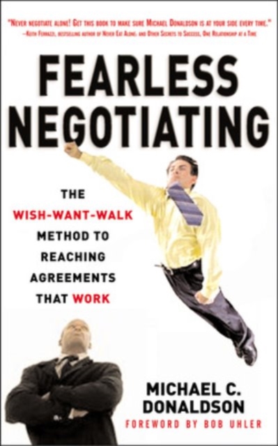 Fearless Negotiating : The Wish, Want, Walk Method to Reaching Solutions That Work, PDF eBook