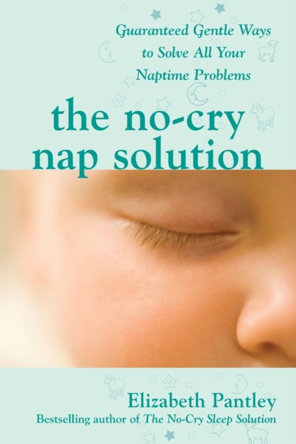The No-Cry Nap Solution: Guaranteed Gentle Ways to Solve All Your Naptime Problems, Paperback / softback Book