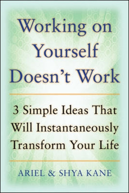 Working on Yourself Doesn't Work: The 3 Simple Ideas That Will Instantaneously Transform Your Life, EPUB eBook