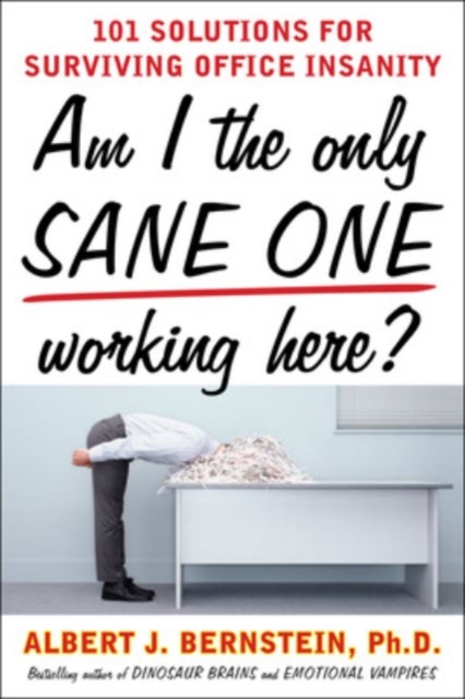 Am I The Only Sane One Working Here?: 101 Solutions for Surviving Office Insanity, EPUB eBook