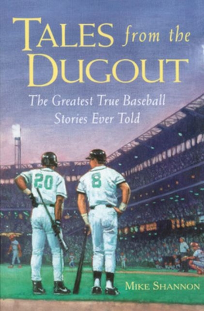 Tales from the Dugout : The Greatest True Baseball Stories Ever Told, EPUB eBook