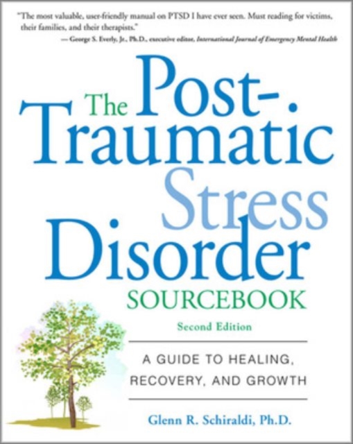 The Post-Traumatic Stress Disorder Sourcebook : A Guide to Healing, Recovery, and Growth, EPUB eBook