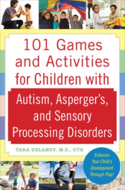 101 Games and Activities for Children With Autism, Asperger’s and Sensory Processing Disorders, Paperback / softback Book