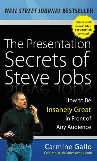 The Presentation Secrets of Steve Jobs: How to Be Insanely Great in Front of Any Audience, Hardback Book