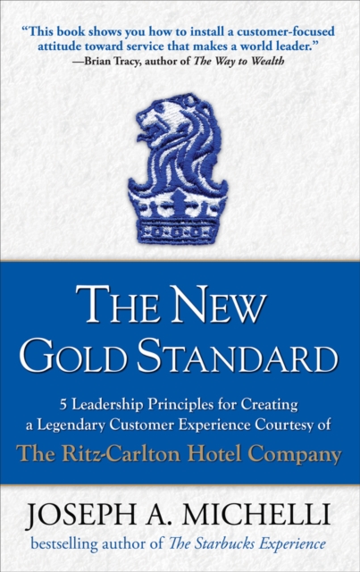 The New Gold Standard: 5 Leadership Principles for Creating a Legendary Customer Experience Courtesy of the Ritz-Carlton Hotel Company, EPUB eBook