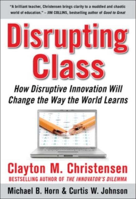 Disrupting Class: How Disruptive Innovation Will Change the Way the World Learns, EPUB eBook