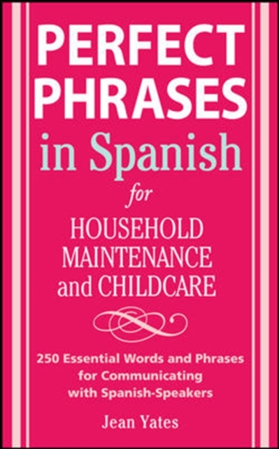 Perfect Phrases in Spanish For Household Maintenance and Childcare : 500 + Essential Words and Phrases for Communicating with Spanish-Speakers, PDF eBook