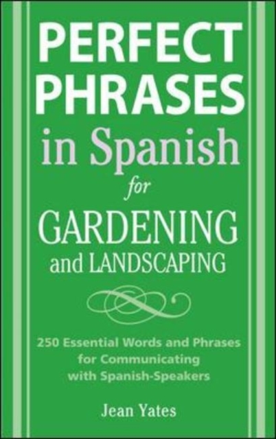 Perfect Phrases in Spanish for Gardening and Landscaping : 500 + Essential Words and Phrases for Communicating with Spanish-Speakers, PDF eBook