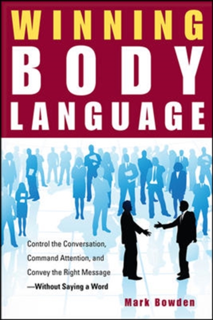 Winning Body Language : Control the Conversation, Command Attention, and Convey the Right Message without Saying a Word, EPUB eBook