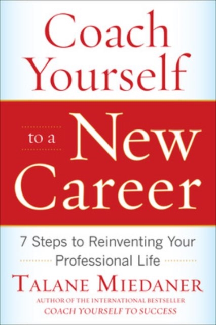 Coach Yourself to a New Career: 7 Steps to Reinventing Your Professional Life, Paperback / softback Book