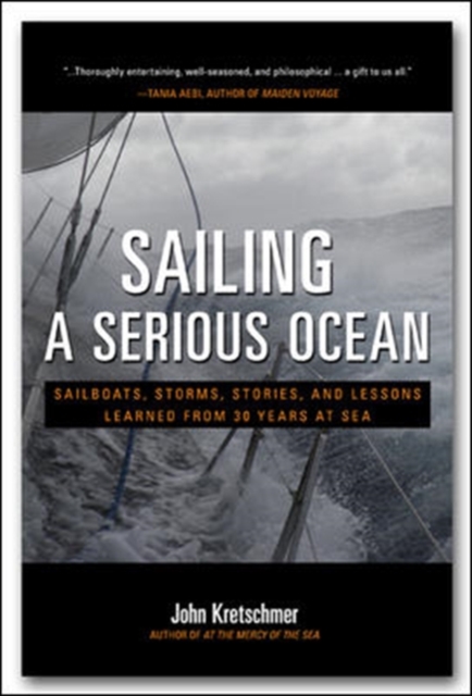 Sailing a Serious Ocean: Sailboats, Storms, Stories and Lessons Learned from 30 Years at Sea, Hardback Book