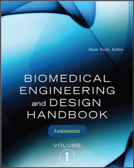 Biomedical Engineering and Design Handbook, Volume 1 : Volume I: Biomedical Engineering Fundamentals, EPUB eBook
