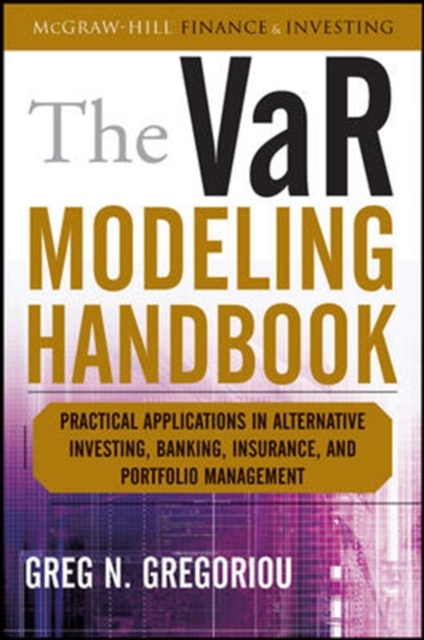 The VaR Modeling Handbook: Practical Applications in Alternative Investing, Banking, Insurance, and Portfolio Management, EPUB eBook