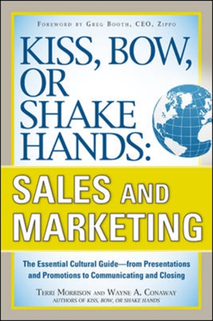 Kiss, Bow, or Shake Hands, Sales and Marketing: The Essential Cultural Guide-From Presentations and Promotions to Communicating and Closing, Paperback / softback Book