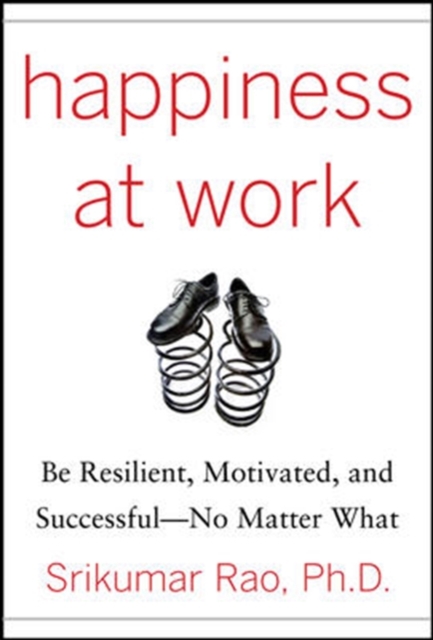 Happiness at Work: Be Resilient, Motivated, and Successful - No Matter What, EPUB eBook
