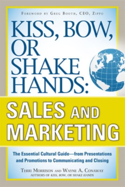 Kiss, Bow, or Shake Hands, Sales and Marketing: The Essential Cultural Guide-From Presentations and Promotions to Communicating and Closing, EPUB eBook