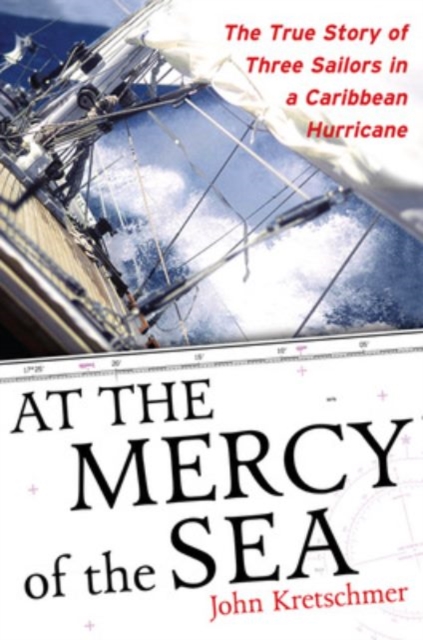 At the Mercy of the Sea : The True Story of Three Sailors in a Caribbean Hurricane, EPUB eBook