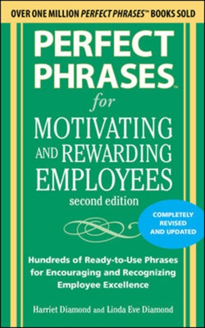 Perfect Phrases for Motivating and Rewarding Employees, Second Edition : Hundreds of Ready-to-Use Phrases for Encouraging and Recognizing Employee Excellence, EPUB eBook