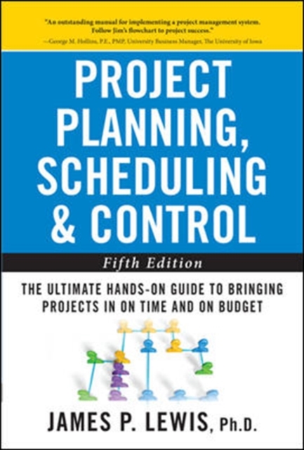 Project Planning, Scheduling, and Control: The Ultimate Hands-On Guide to Bringing Projects in On Time and On Budget , Fifth Edition, Hardback Book