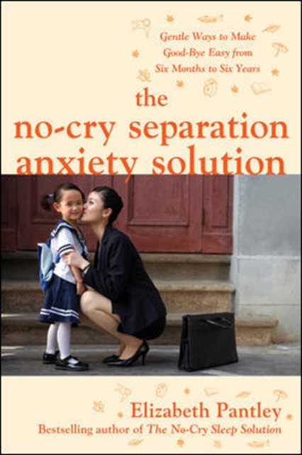 The No-Cry Separation Anxiety Solution: Gentle Ways to Make Good-bye Easy from Six Months to Six Years, EPUB eBook