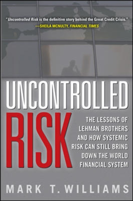 Uncontrolled Risk: Lessons of Lehman Brothers and How Systemic Risk Can Still Bring Down the World Financial System, EPUB eBook