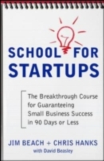 School for Startups: The Breakthrough Course for Guaranteeing Small Business Success in 90 Days or Less, EPUB eBook