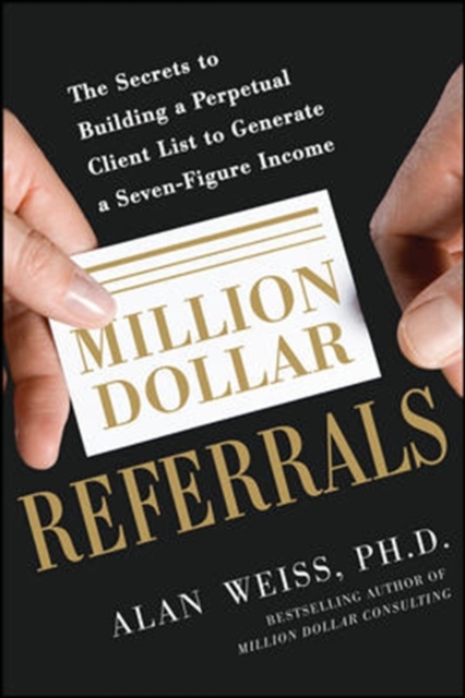 Million Dollar Referrals: The Secrets to Building a Perpetual Client List to Generate a Seven-Figure Income, EPUB eBook