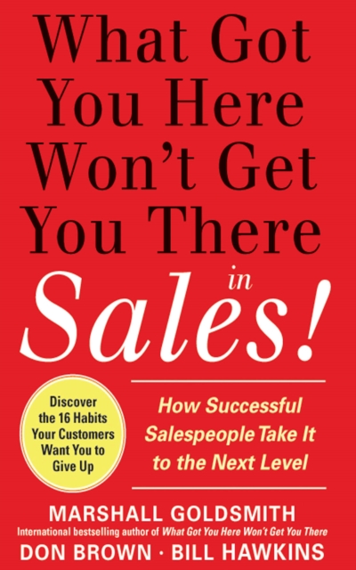 What Got You Here Won't Get You There in Sales:  How Successful Salespeople Take it to the Next Level, EPUB eBook