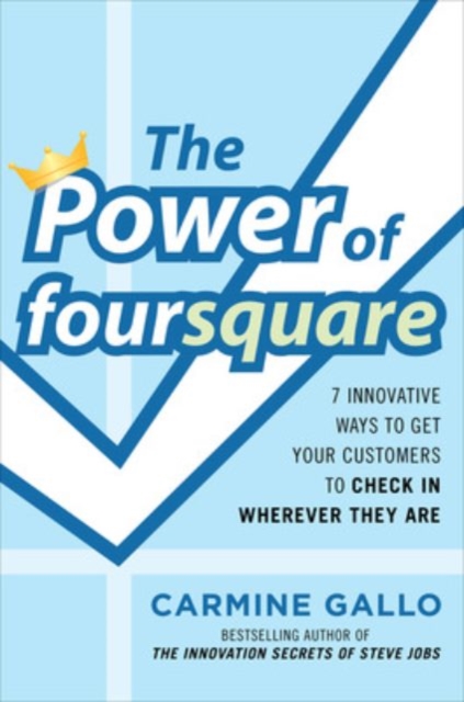 The Power of foursquare:  7 Innovative Ways to Get Your Customers to Check In Wherever They Are, EPUB eBook
