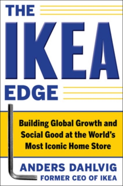 The IKEA Edge: Building Global Growth and Social Good at the World's Most Iconic Home Store, Hardback Book