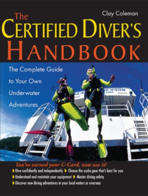 The Certified Diver's Handbook : The Complete Guide to Your Own Underwater Adventures, EPUB eBook