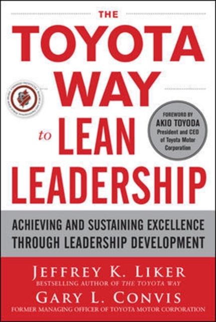 The Toyota Way to Lean Leadership:  Achieving and Sustaining Excellence through Leadership Development, Hardback Book