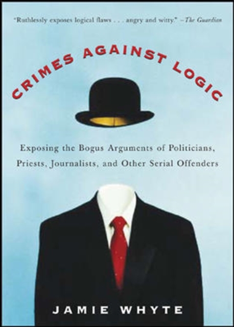 Crimes Against Logic: Exposing the Bogus Arguments of Politicians, Priests, Journalists, and Other Serial Offenders, EPUB eBook