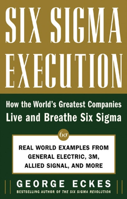 Six Sigma Execution : How the World's Greatest Companies Live and Breathe Six Sigma, EPUB eBook