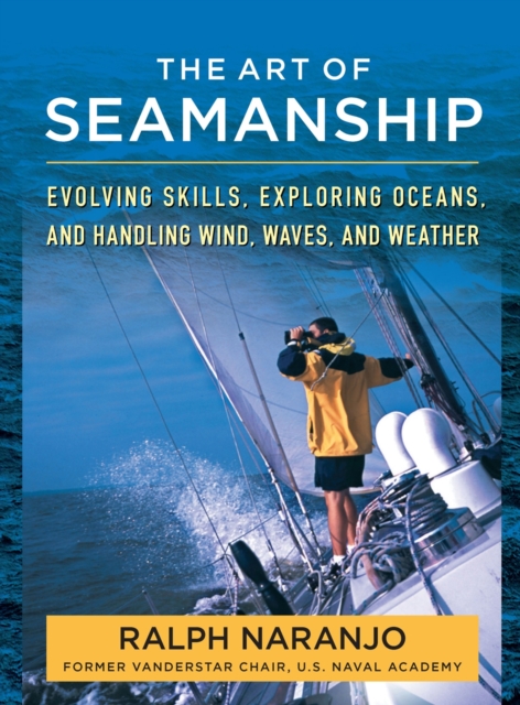 The Art of Seamanship : Evolving Skills, Exploring Oceans, and Handling Wind, Waves, and Weather, EPUB eBook