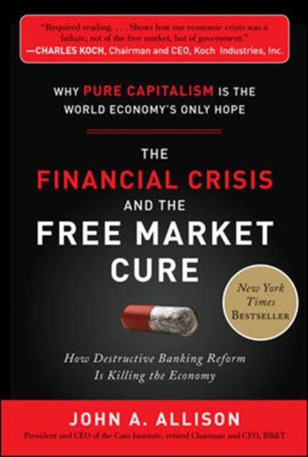 The Financial Crisis and the Free Market Cure: Why Pure Capitalism is the World Economy's Only Hope, EPUB eBook