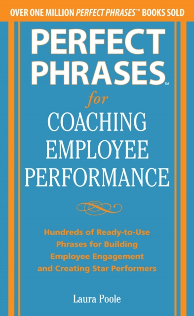 Perfect Phrases for Coaching Employee Performance: Hundreds of Ready-to-Use Phrases for Building Employee Engagement and Creating Star Performers, EPUB eBook