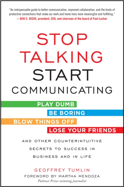 Stop Talking, Start Communicating: Counterintuitive Secrets to Success in Business and in Life, with a foreword by Martha Mendoza, EPUB eBook