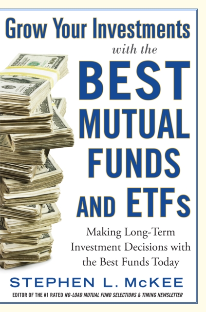 Grow Your Investments with the Best Mutual Funds and ETF's: Making Long-Term Investment Decisions with the Best Funds Today, EPUB eBook