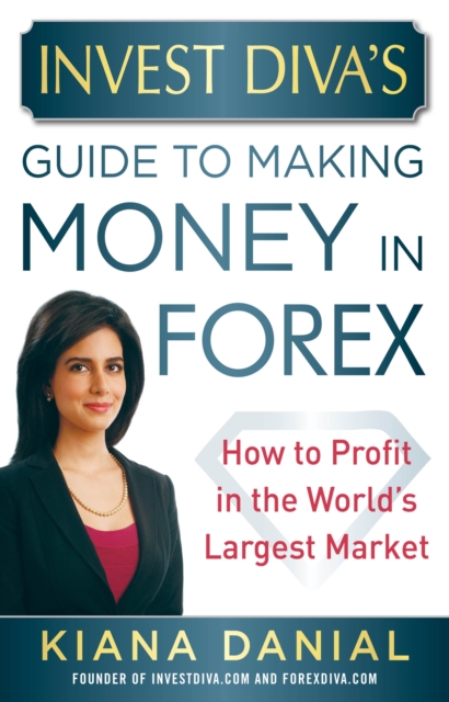 Invest Diva's Guide to Making Money in Forex: How to Profit in the World's Largest Market, EPUB eBook