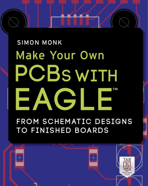 Make Your Own PCBs with EAGLE: From Schematic Designs to Finished Boards, EPUB eBook