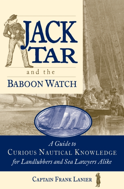 Jack Tar and the Baboon Watch : A Guide to Curious Nautical Knowledge for Landlubbers and Sea Lawyers Alike, EPUB eBook