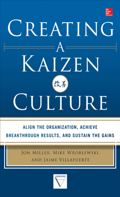 Creating a Kaizen Culture: Align the Organization, Achieve Breakthrough Results, and Sustain the Gains, EPUB eBook