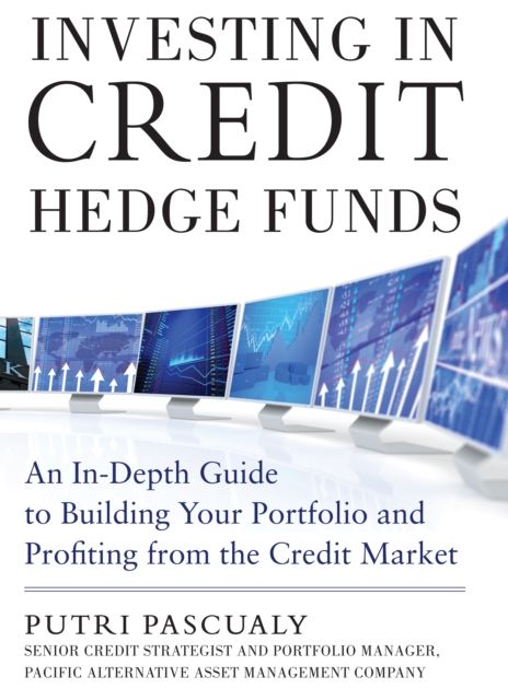 Investing in Credit Hedge Funds: An In-Depth Guide to Building Your Portfolio and Profiting from the Credit Market, EPUB eBook
