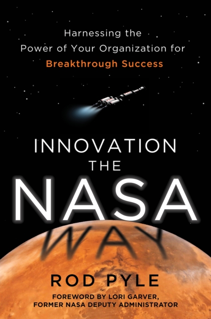 Innovation the NASA Way: Harnessing the Power of Your Organization for Breakthrough Success, EPUB eBook
