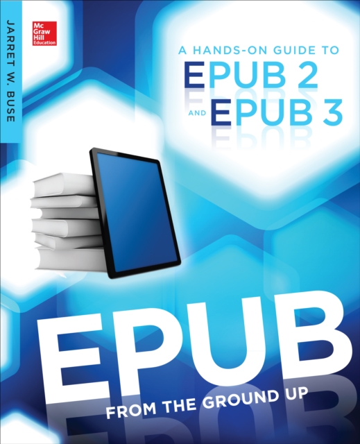 EPUB From the Ground Up : A Hands-On Guide to EPUB 2 and EPUB 3, EPUB eBook