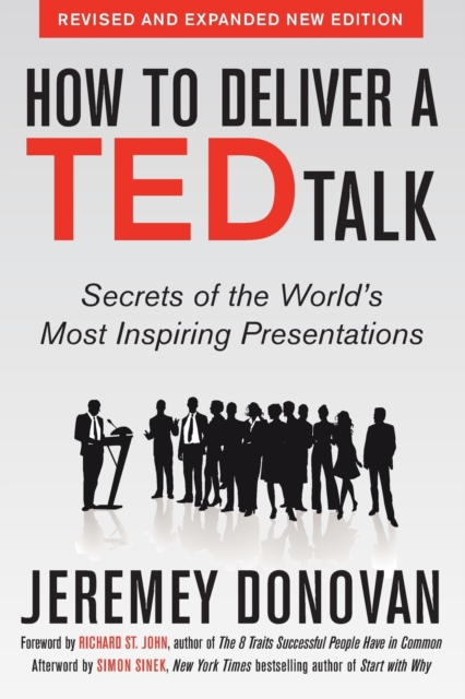 How to Deliver a TED Talk: Secrets of the World's Most Inspiring Presentations, revised and expanded new edition, with a foreword by Richard St. John and an afterword by Simon Sinek, Paperback / softback Book