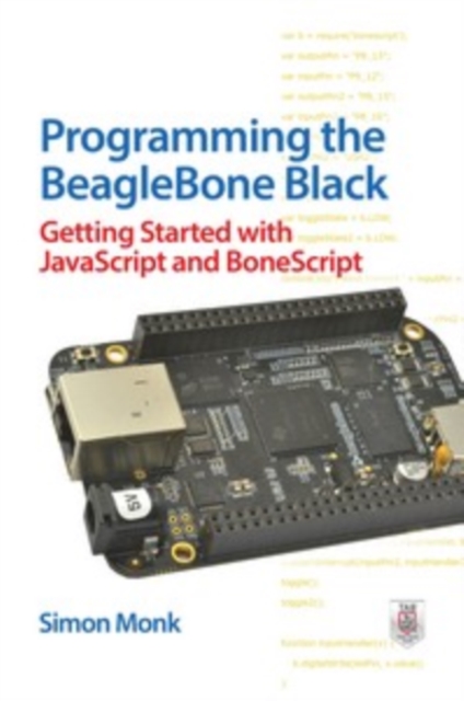 Programming the BeagleBone Black: Getting Started with JavaScript and BoneScript, EPUB eBook