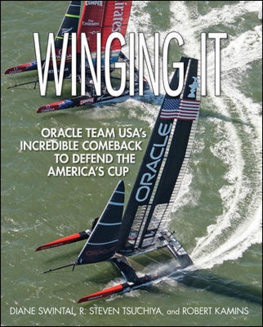 Winging It : ORACLE TEAM USA's Incredible Comeback to Defend the America's Cup, EPUB eBook
