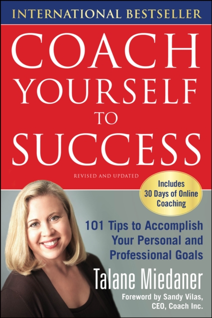 Coach Yourself to Success, Revised and Updated Edition : 101 Tips from a Personal Coach for Reaching Your Goals at Work and in Life, EPUB eBook